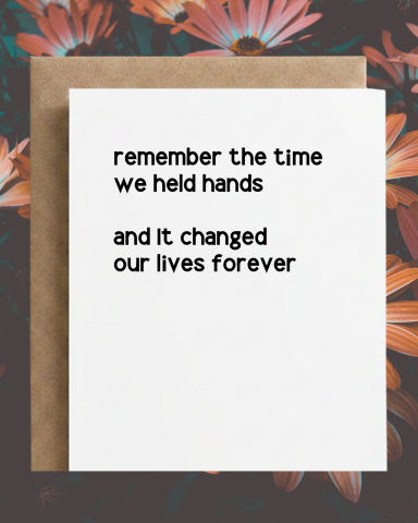 held hands... lives changed forever Anniversary greeting card with the message "remember the time we held hands and it changed our lives forever."